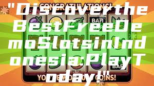 "Discover the Best Free Demo Slots in Indonesia: Play Today!"