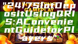 "24/7 Slot Deposit Using QRIS: A Convenient Guide for Players"