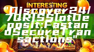 "Discover 24/7 QRIS Slot Deposit: Fast and Secure Transactions"