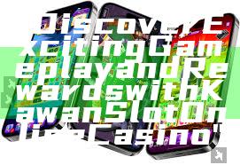 "Discover Exciting Gameplay and Rewards with Kawan Slot Online Casino"