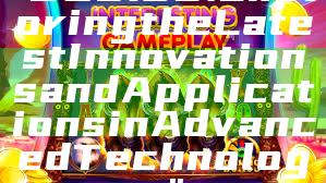 "BOS138: Exploring the Latest Innovations and Applications in Advanced Technology"