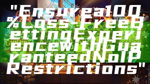 "Ensure a 100% Loss-Free Betting Experience with Guaranteed No IP Restrictions"
