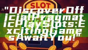 "Discover Official Pragmatic Play Slots: Exciting Games Await You!"