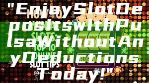 "Enjoy Slot Deposits with Pulsa Without Any Deductions Today!"