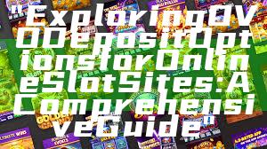 "Exploring OVO Deposit Options for Online Slot Sites: A Comprehensive Guide"