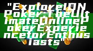 "Explore IDN Poker: The Ultimate Online Poker Experience for Enthusiasts"